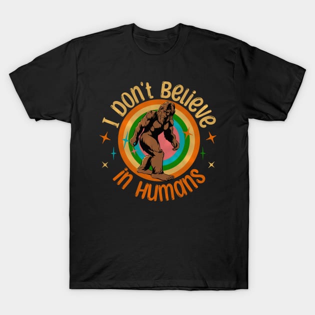 I don't believe in Humans Bigfoot T-Shirt by Bellinna